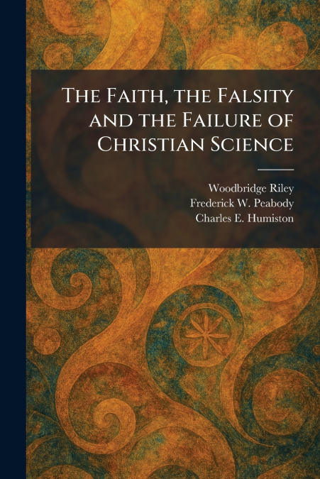 The Faith, the Falsity and the Failure of Christian Science