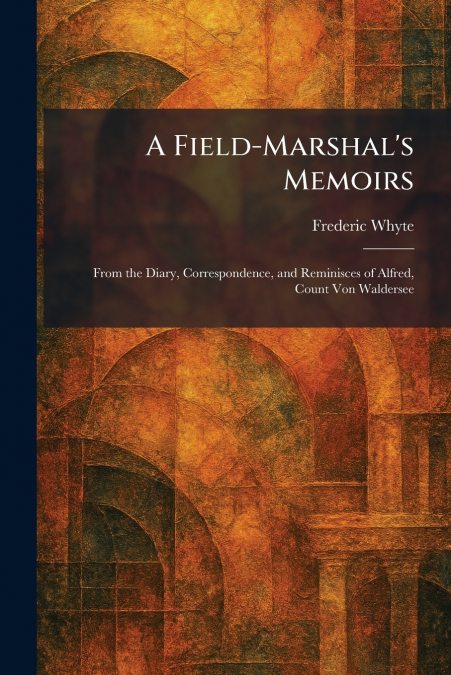 A Field-Marshal’s Memoirs