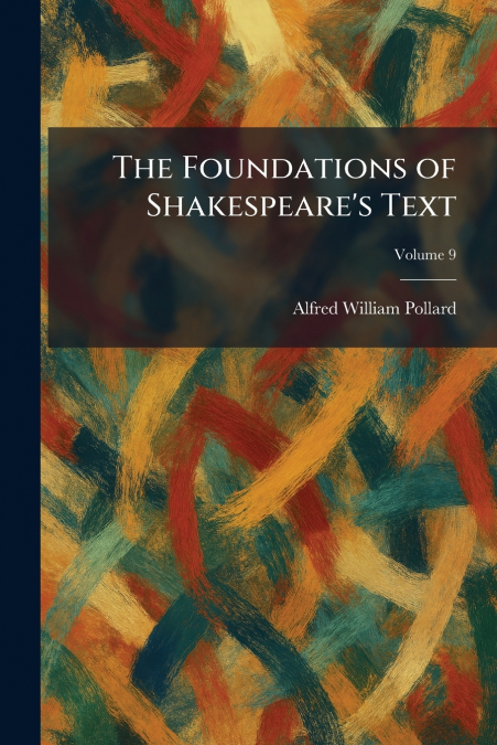The Foundations of Shakespeare’s Text