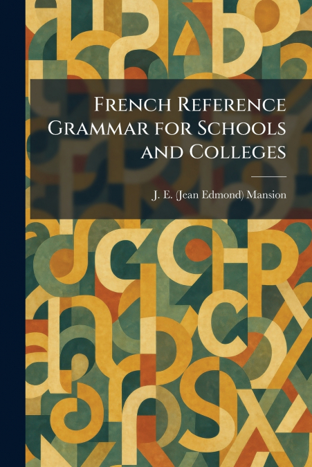 French Reference Grammar for Schools and Colleges