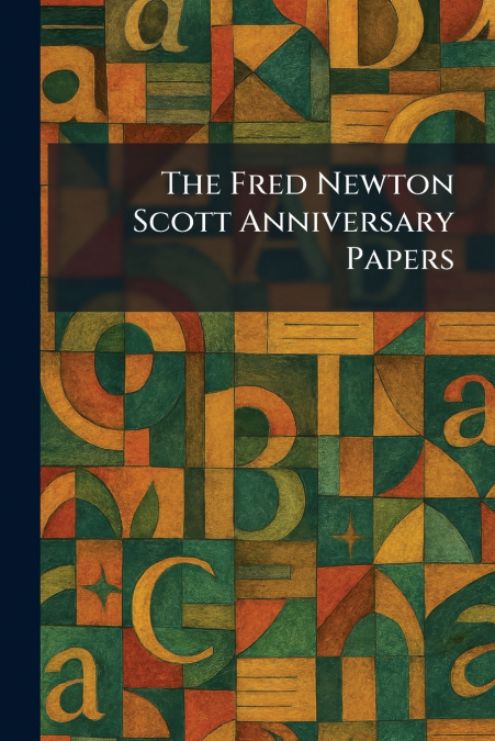 The Fred Newton Scott Anniversary Papers