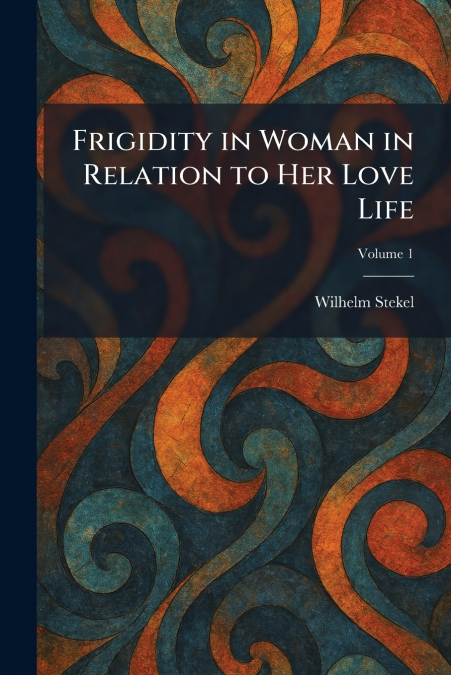 Frigidity in Woman in Relation to Her Love Life