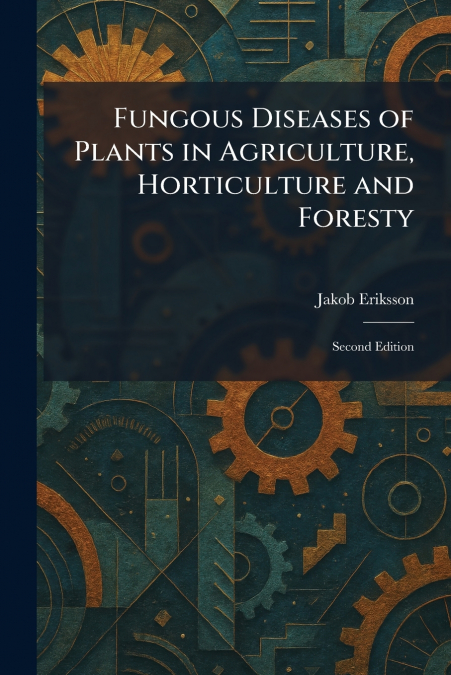 Fungous Diseases of Plants in Agriculture, Horticulture and Foresty