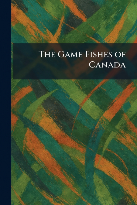 The Game Fishes of Canada