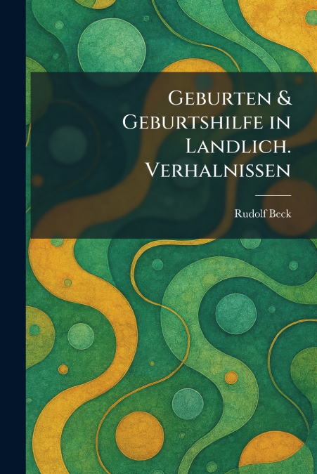Geburten & Geburtshilfe in landlich. Verhalnissen