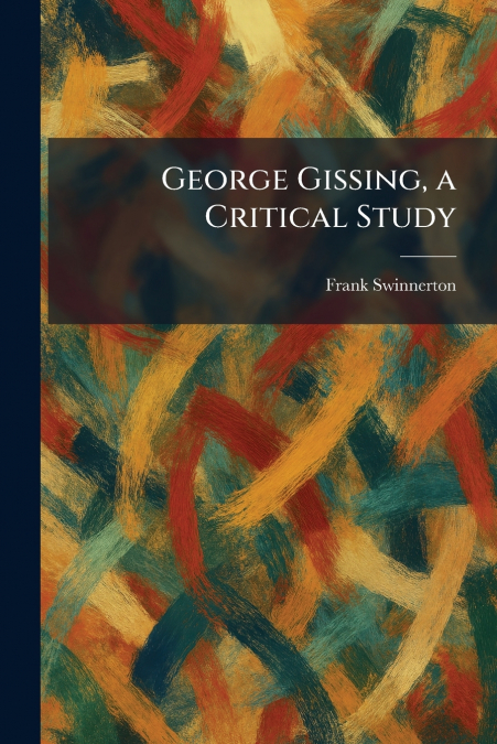 George Gissing, a Critical Study