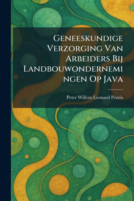 Geneeskundige Verzorging Van Arbeiders Bij Landbouwondernemingen Op Java