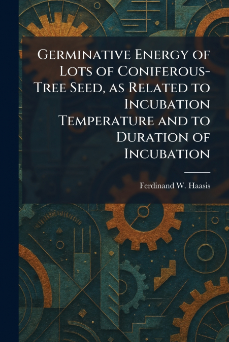 Germinative Energy of Lots of Coniferous-Tree Seed, as Related to Incubation Temperature and to Duration of Incubation