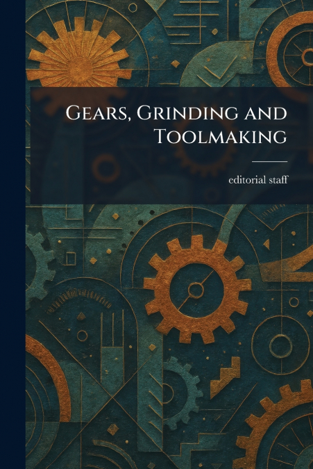 Gears, Grinding and Toolmaking