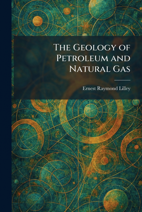 The Geology of Petroleum and Natural Gas