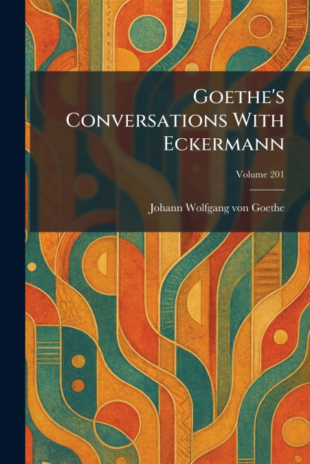 Goethe’s Conversations With Eckermann