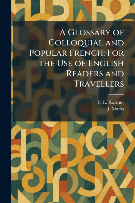 A Glossary of Colloquial and Popular French