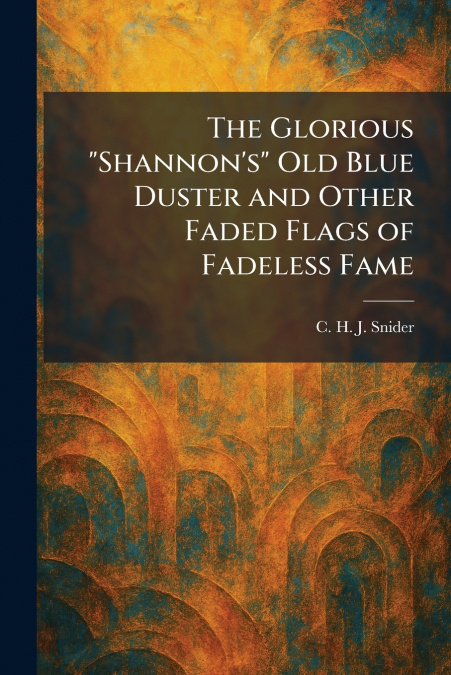 The Glorious 'Shannon’s' Old Blue Duster and Other Faded Flags of Fadeless Fame