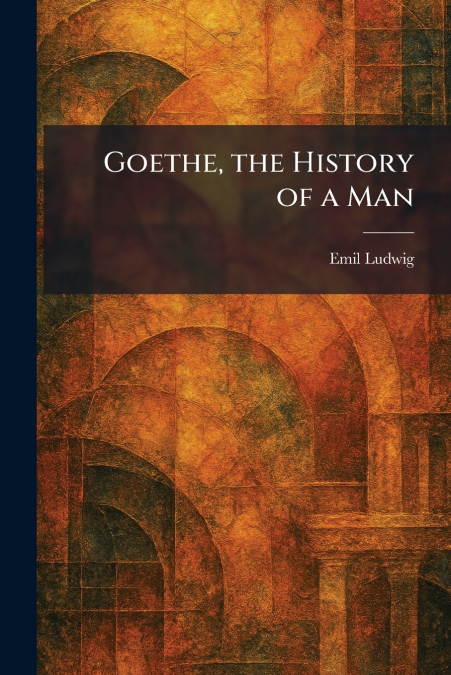 Goethe, the History of a Man