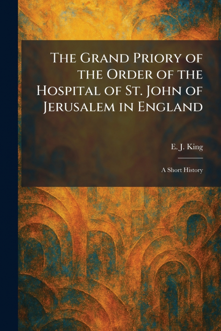 The Grand Priory of the Order of the Hospital of St. John of Jerusalem in England