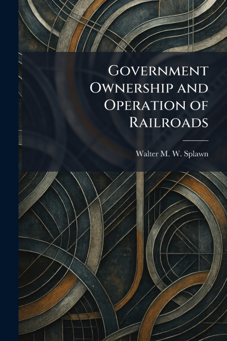 Government Ownership and Operation of Railroads