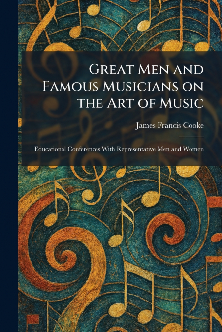 Great Men and Famous Musicians on the Art of Music