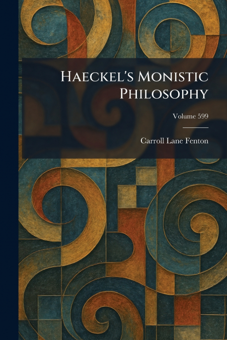 Haeckel’s Monistic Philosophy