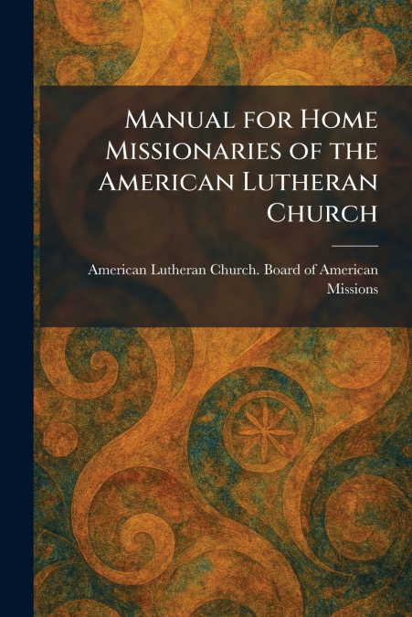 Manual for Home Missionaries of the American Lutheran Church