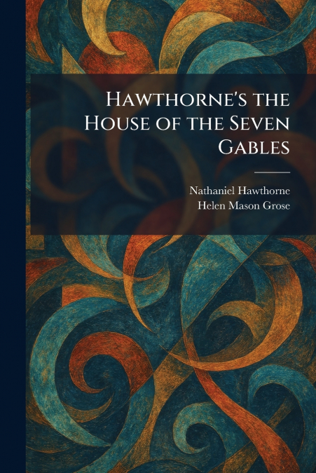 Hawthorne’s the House of the Seven Gables