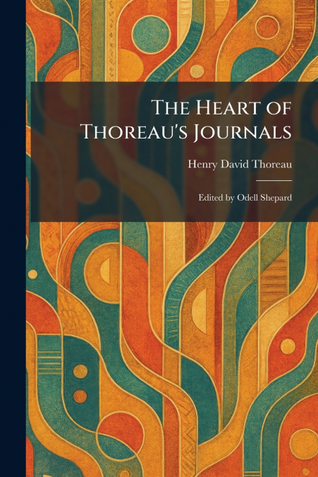 The Heart of Thoreau’s Journals