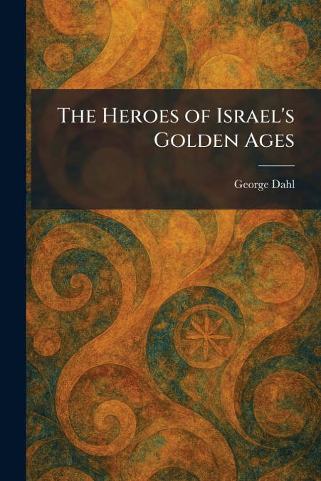 The Heroes of Israel’s Golden Ages
