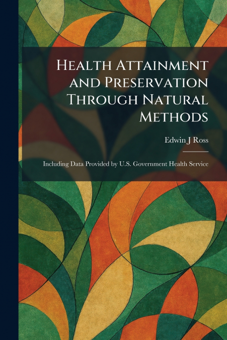 Health Attainment and Preservation Through Natural Methods