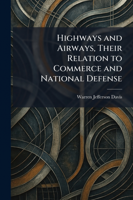 Highways and Airways, Their Relation to Commerce and National Defense