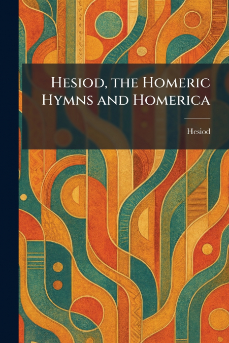 Hesiod, the Homeric Hymns and Homerica