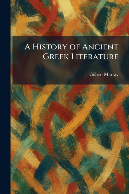 A History of Ancient Greek Literature