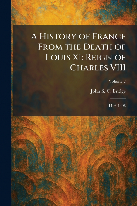 A History of France From the Death of Louis XI