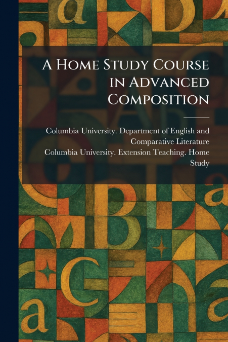 A Home Study Course in Advanced Composition
