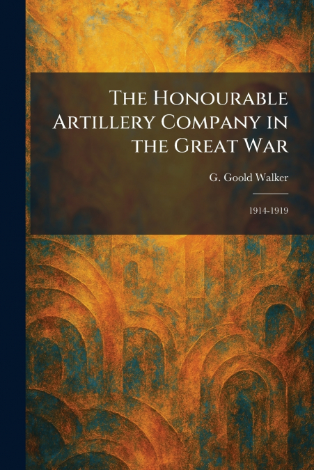 The Honourable Artillery Company in the Great War
