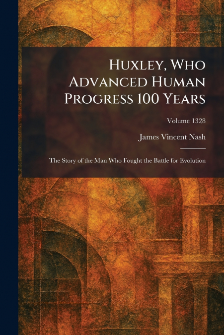 Huxley, Who Advanced Human Progress 100 Years