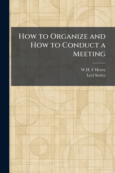 How to Organize and How to Conduct a Meeting
