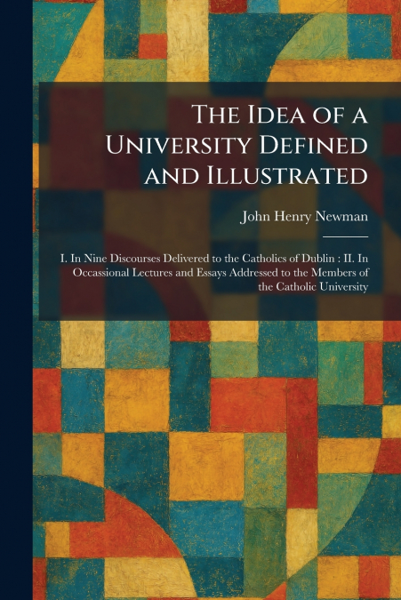 The Idea of a University Defined and Illustrated