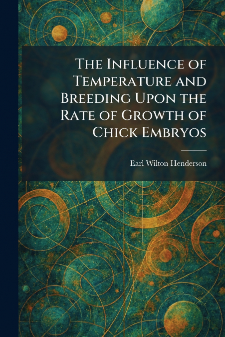 The Influence of Temperature and Breeding Upon the Rate of Growth of Chick Embryos