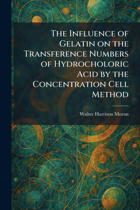 The Influence of Gelatin on the Transference Numbers of Hydrocholoric Acid by the Concentration Cell Method