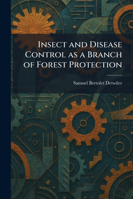 Insect and Disease Control as a Branch of Forest Protection