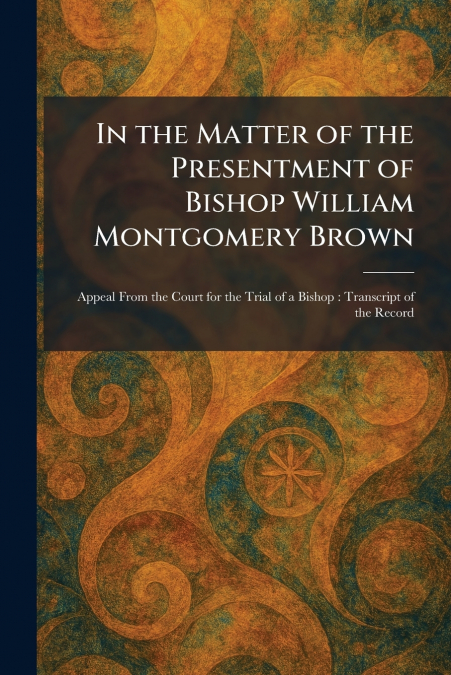 In the Matter of the Presentment of Bishop William Montgomery Brown