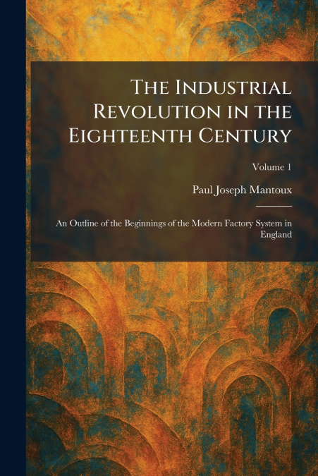 The Industrial Revolution in the Eighteenth Century