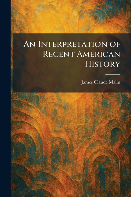 An Interpretation of Recent American History