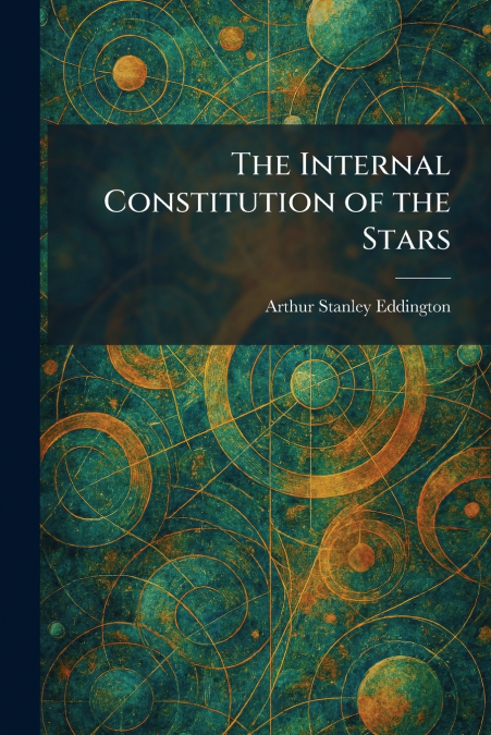 The Internal Constitution of the Stars