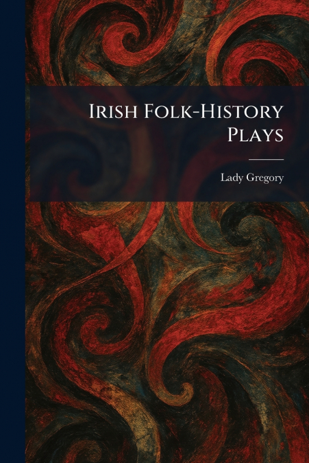 Irish Folk-History Plays