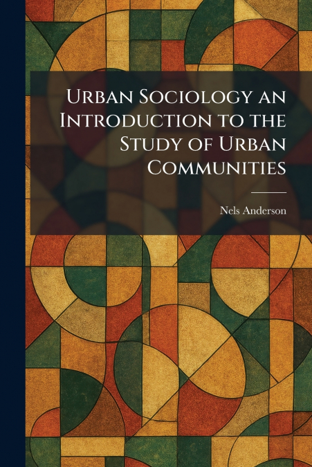 Urban Sociology an Introduction to the Study of Urban Communities