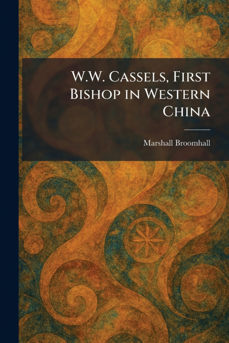 W.W. Cassels, First Bishop in Western China