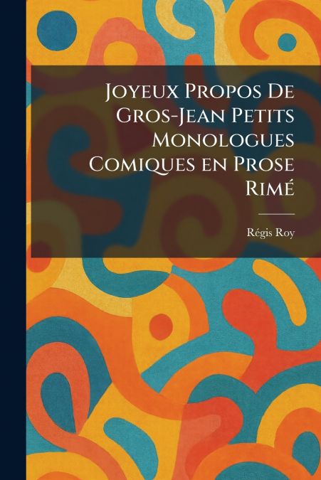 Joyeux Propos De Gros-Jean Petits Monologues Comiques en Prose RimeÌ