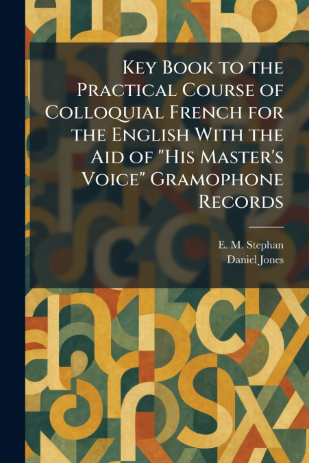 Key Book to the Practical Course of Colloquial French for the English With the Aid of 'His Master’s Voice' Gramophone Records