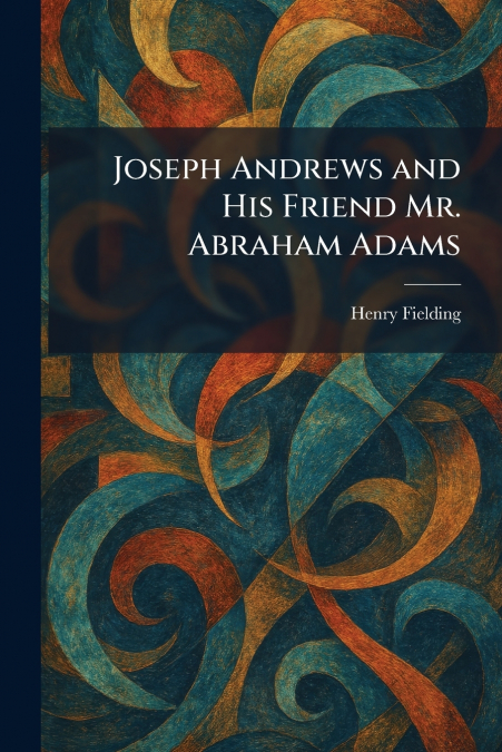 Joseph Andrews and His Friend Mr. Abraham Adams