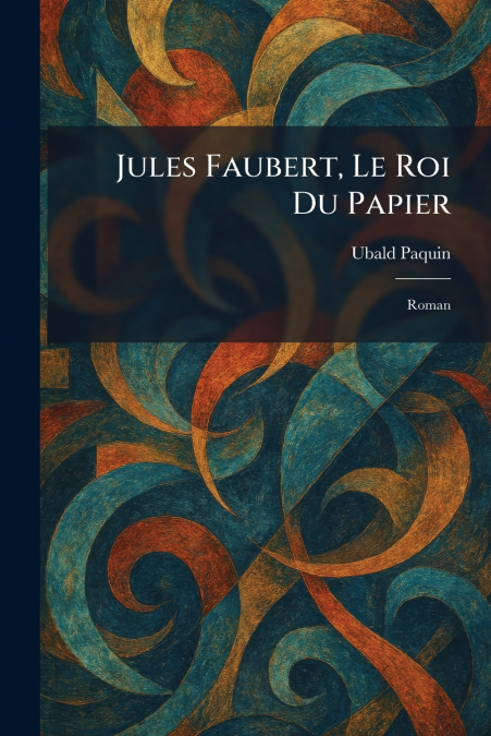 Jules Faubert, Le Roi Du Papier